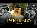 Download Lagu Pardesiya Mashup 2025 | Dj Ari Nation | Pardesiya x Titli x Inkem Inkem x Manwa Laage x Dhak Dhak