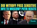 Witkoff LEAKING Trump s SECRETS To Putin Russian Prez BREAKS SILENCE On Witkoff s LEAKED Call