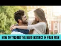The Hero Instinct How Can You Trigger It In Your Man