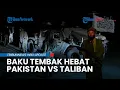 Download Lagu Detik-Detik Mencekam Pakistan dan Taliban Terlibat Baku Tembak Hebat, Langit Afghanistan Memerah