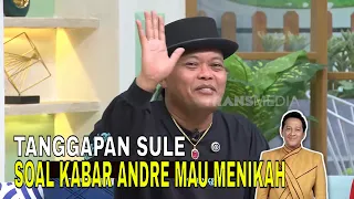 Sule Tanggapi Kabar Andre Taulany Mau Menikah | FYP (17/09/26) Part 1