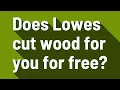 Does Lowes cut wood for you for free