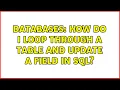 Databases How do I Loop through a table and update a field in SQL 3 Solutions