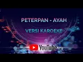 Lagu AYAH KARAOKE PETERPAN || HD Video \u0026 HQ Suara