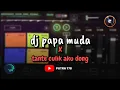 Lagu DJ PAPA MUDA X TANTE CULIK AKU DONG YG LAGI VIRAL DI TIKTOK 🎧