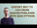 Export WKT to CSV from QgsVectorLayer with QGIS Python