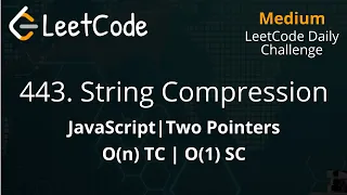 443 String Compression JavaScript String O n TC LeetCode Daily Challenge