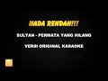 Download Lagu (KARAOKE NADA RENDAH) SULTAN - PERMATA YANG HILANG (Versi Original)