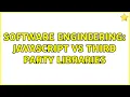 Software Engineering JavaScript vs third party libraries 6 Solutions