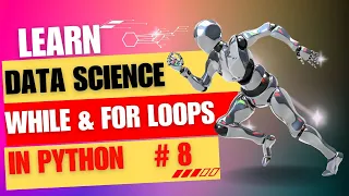 While Loop For Loop Data Science Full Course Episode - 8