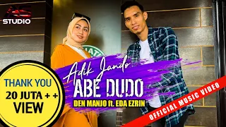 Adik Jando Abe Dudo - Den Manjo ft. Eda Ezrin | Official Music Video