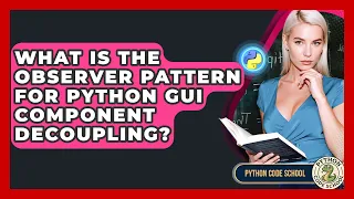 What Is The Observer Pattern For Python GUI Component Decoupling - Python Code School