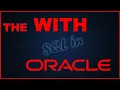 The With Clause in Oracle SQL Temporary Recursive Tables CTE - Common Table Expression