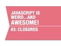 Javascript Closures Tutorial - What makes Javascript Weird and Awesome Pt 3