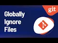 Git - Globally Ignore Files