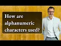 How are alphanumeric characters used