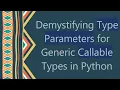 Demystifying Type Parameters for Generic Callable Types in Python