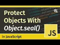 How to protect JavaScript Objects with Object seal - JavaScript Tutorial