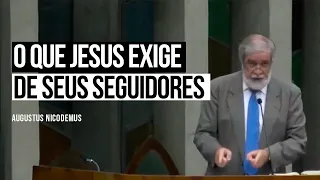 O que Jesus exige de seus Seguidores -- Augustus Nicodemus