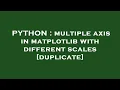 PYTHON multiple axis in matplotlib with different scales