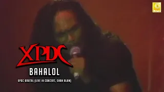 Download XPDC: Bahalol (XPDC BRUTAL LIVE IN CONCERT, SHAH ALAM 1998) MP3