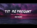 Bad Bunny - Tití Me Preguntó / Letra