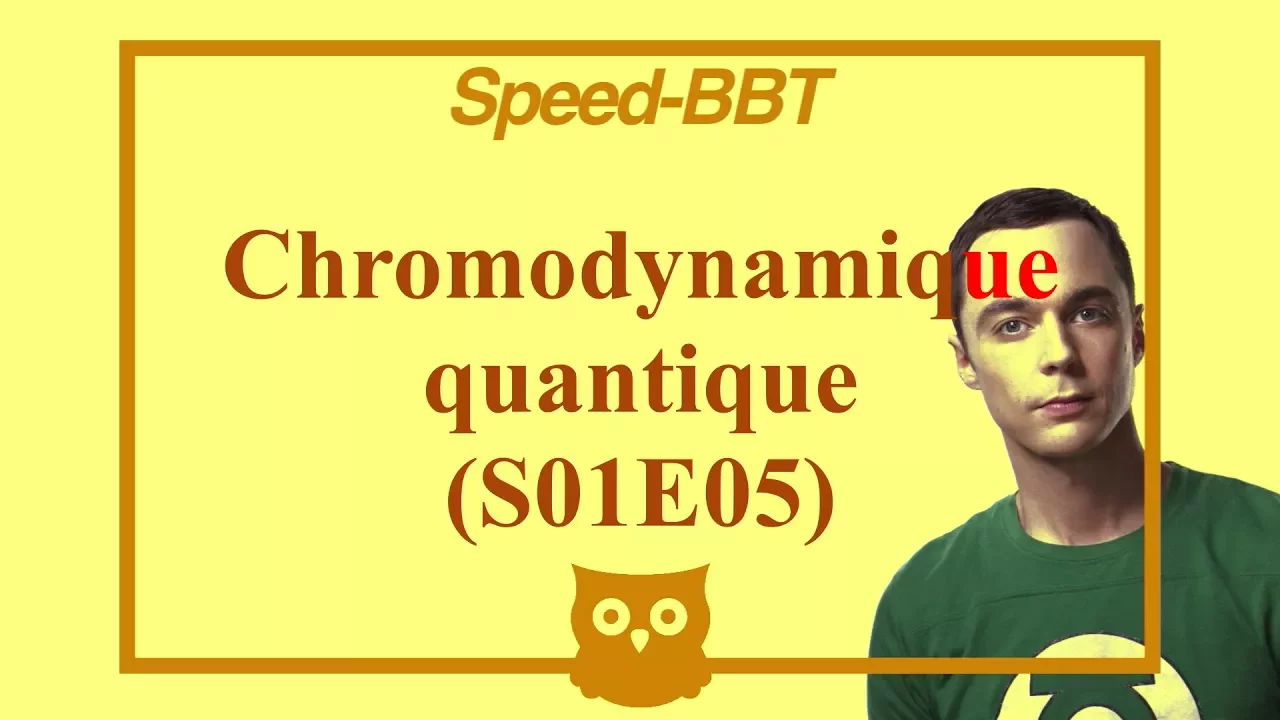 Speed BBT #5 : La chromodynamique quantique