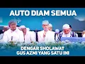 Download Lagu AUTO DIAM SEMUA DENGAR SHOLAWAT GUS AZMI YANG SATU INI SYUBBANUL MUSLIMIN