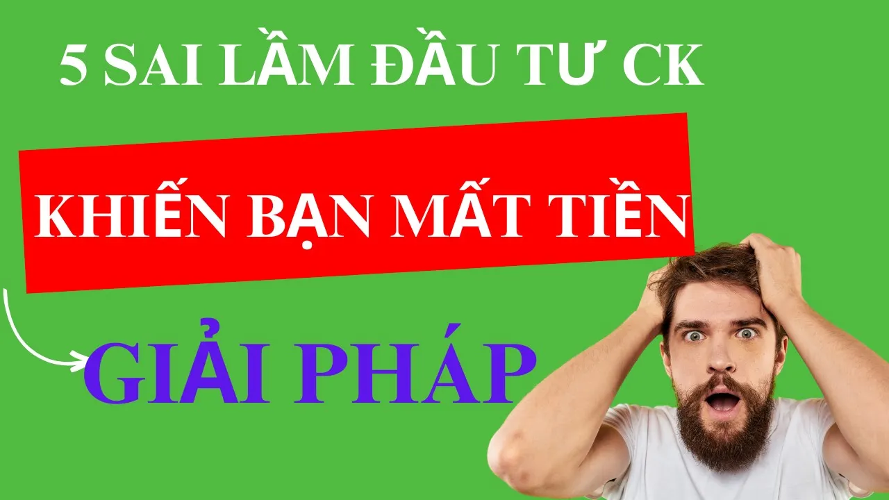 Outline Video 🔴 5 SAI LẦM khiến bạn mất tiền trong đầu tư chứng khoán | GIẢI PHÁP KHẮC PHỤC