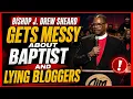 Bishop J Drew Sheard Gets Messy About Baptist And Lying Bloggers