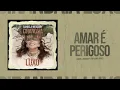 Daniela Mercury, Vania Abreu  - Amar é Perigoso (Áudio Oficial)
