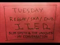 Slim Smith & The Uniques - My Conversation