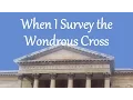 When I Survey the Wondrous Cross