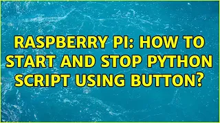 Raspberry Pi How to start and stop python script using button