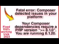Composer detected issues in your platform Composer dependencies require a PHP version fixed 100