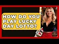 How Do You Play Lucky Day Lotto Casino Winners Advisor