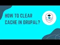 How to clear cache in Drupal