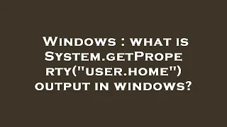 Windows what is System getProperty user home output in windows