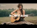 Lagu In Christ Alone | Powerful Gospel Song | Worship \u0026 Praise Music 2025