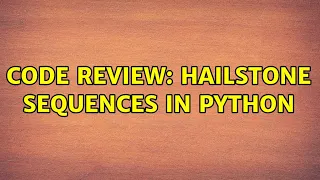 Code Review Hailstone Sequences in Python 3 Solutions