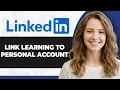 How to Link LinkedIn Learning to Personal Account Full 2026 Guide