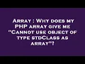 Array Why does my PHP array give me Cannot use object of type stdClass as array