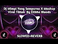 Download Lagu Dj Mimpi Yang Sempurna X Mashup Viral Tiktok  By Ellkha Bloods||(SLOWED+REVERB)😎🎶🎧