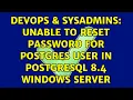 DevOps SysAdmins Unable to reset password for postgres user in postgresql 8 4 windows server