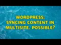 Wordpress Syncing content in Multisite Possible