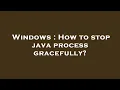 Windows How to stop java process gracefully