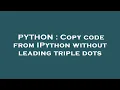 PYTHON Copy code from IPython without leading triple dots
