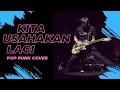 Download Lagu KITA USAHAKAN LAGI POP PUNK COVER