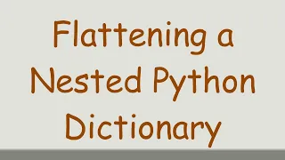 Flattening a Nested Python Dictionary