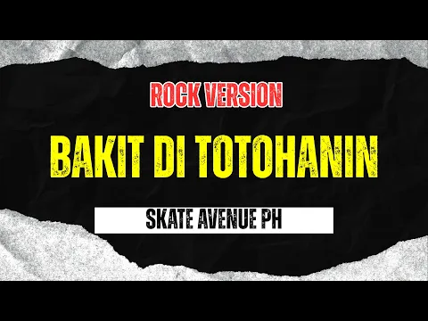Video Thumbnail: Bakit Di Totohanin - Skate Avenue PH (Rock Version)